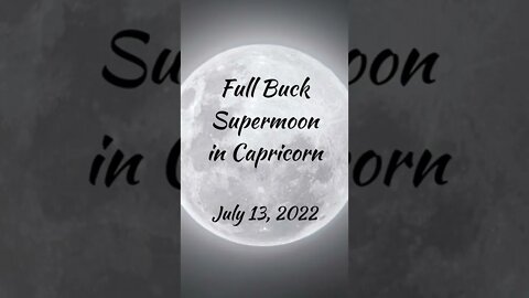 7-13-22 Full Buck Supermoon in Capricorn