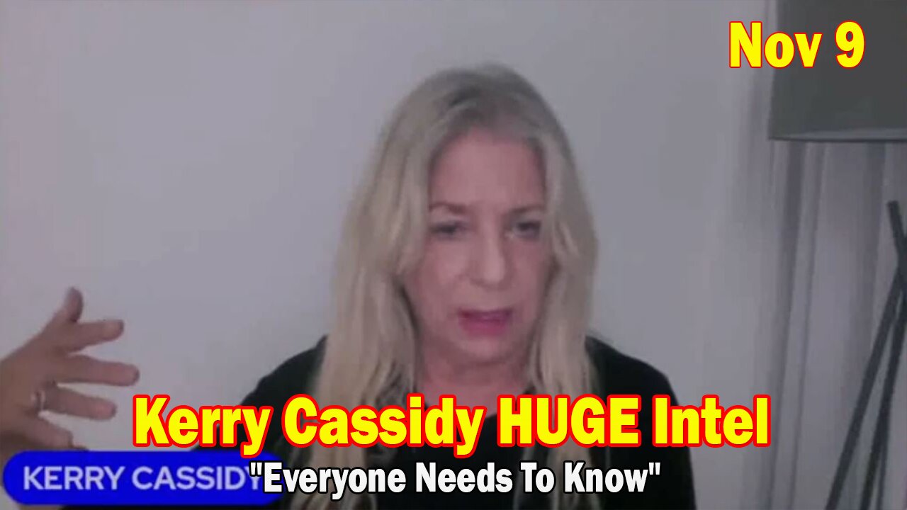 Kerry Cassidy HUGE Intel Nov 9: "Everyone Needs To Know"