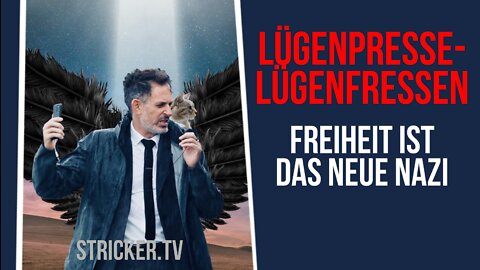 Lügenpresselügenfressen: Freiheit ist das neue Nazi