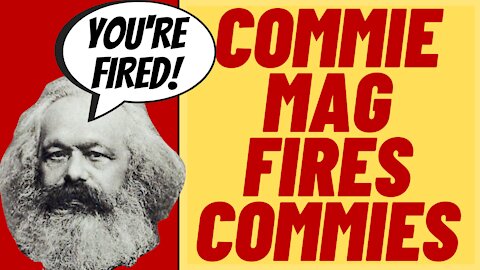 HA! SOCIALIST Mag Fires Workers For Being Socialists!