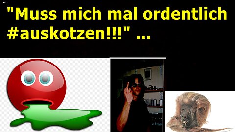 "Muss mich mal so richtig #auskotzen!!!“ ...