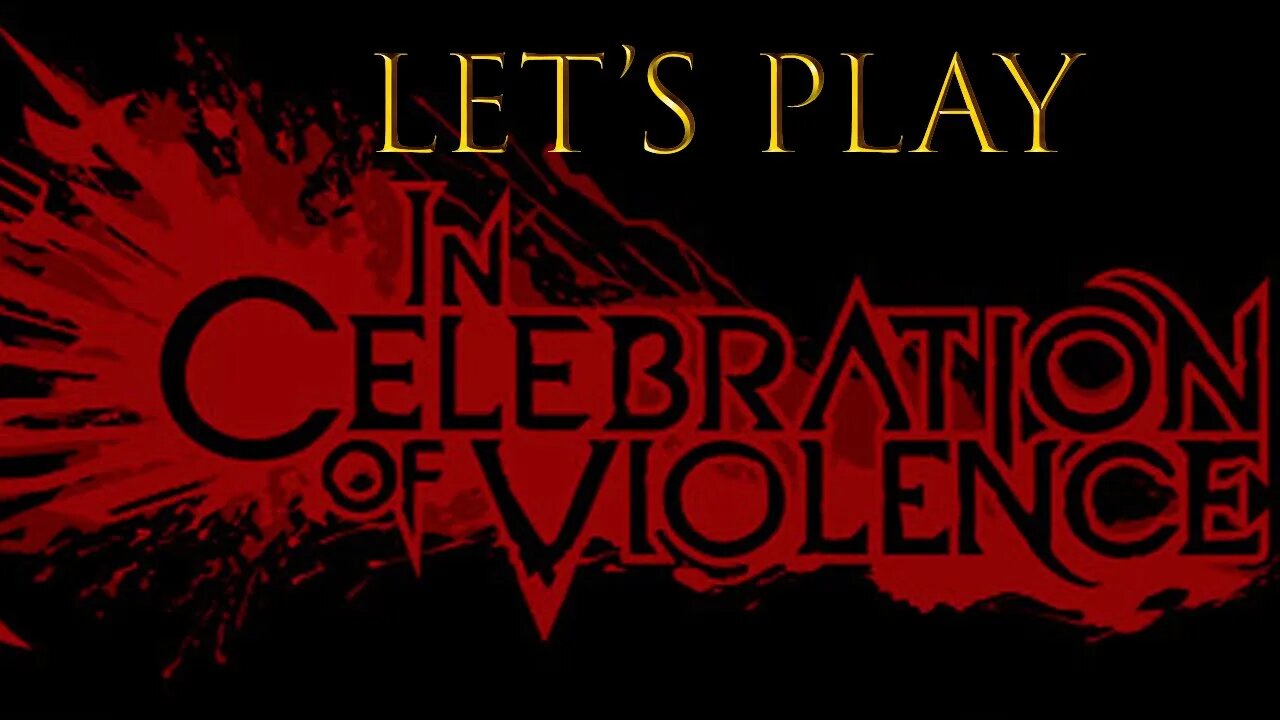 Let's Play - In Celebration of Violence