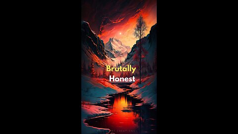 Be Brutally Honest With Yourself