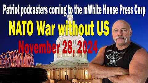 Michael Jaco - Update Today Nov 28 - Patriot podcasters coming to the mWhite House Press Corp? NATO War without US?