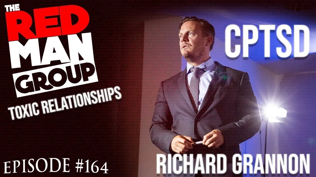 Toxic Relationships and CPTSD: The Red Man Group Ep. 164 with @RICHARD GRANNON