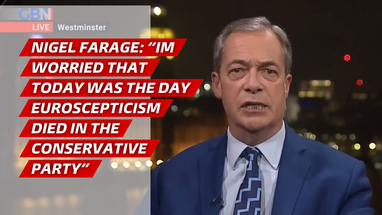 Nigel Farage: “Im worried that today was the day Euroscepticism died in the Conservative Party”