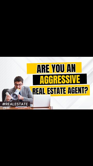 REAL ESTATE: Are you an AGGRESSIVE real estate agent? #realestate