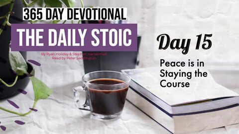 Peace is Staying the Course - DAY 15 - The Daily Stoic 365 Day Devotional