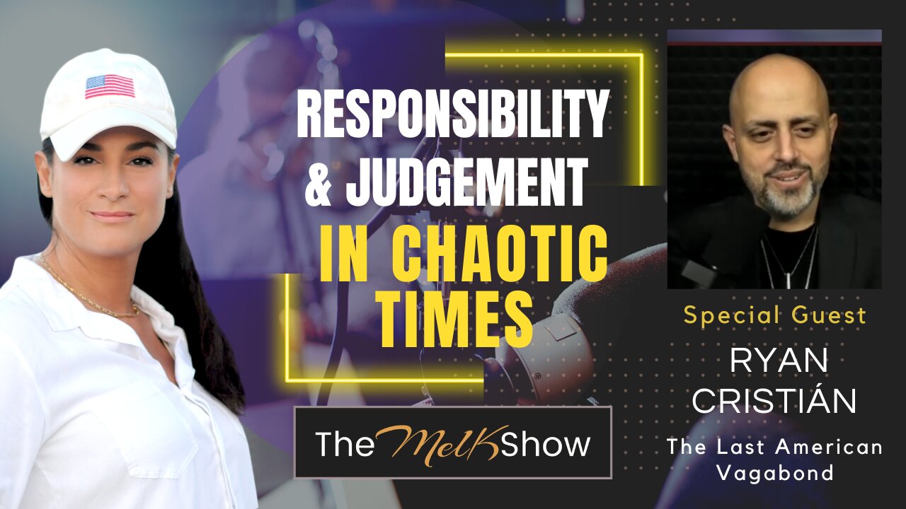 Mel K & Ryan Cristián | Responsibility & Judgement In Chaotic Times | 9-22-23