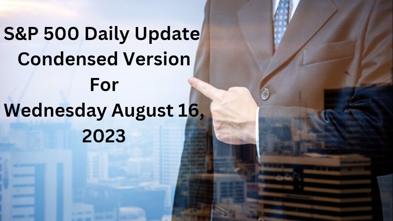 S&P 500 Daily Market Update for Wednesday August 16, 2023 Condensed Version