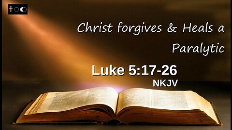 Luke 5:17-26 - (Christ forgives & heals a paralytic)