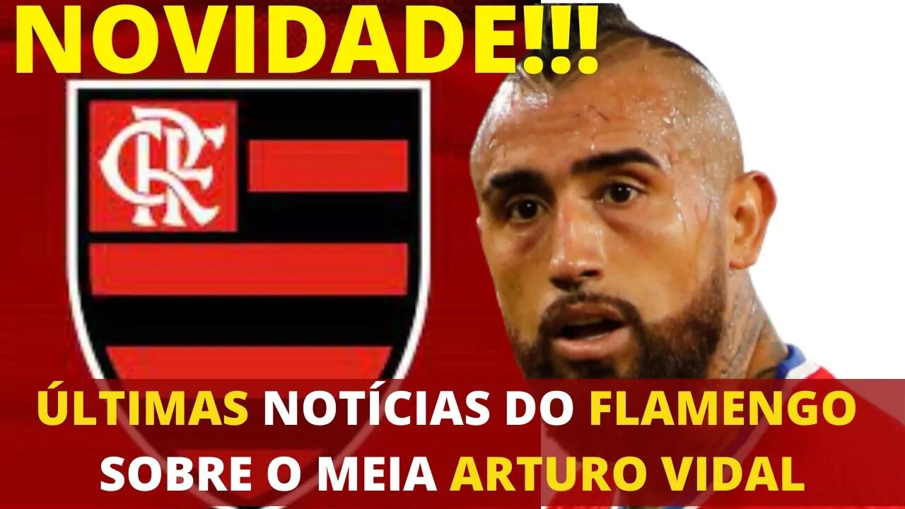 ÚLTIMAS NOTÍCIAS DO FLAMENGO SOBRE CONTRATAÇÃO DO MEIA ARTURO VIDAL - É TRETA!!!