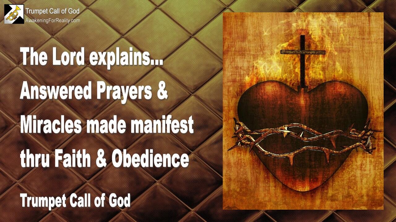 Dec 18, 2005 🎺 The Lord explains... Answered Prayers and Miracles made manifest thru Faith and Obedience