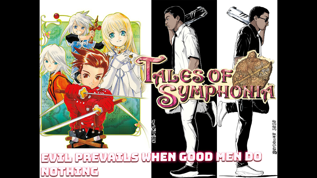 Recap Tales of symphonia "Evil prevails when good men do nothing."