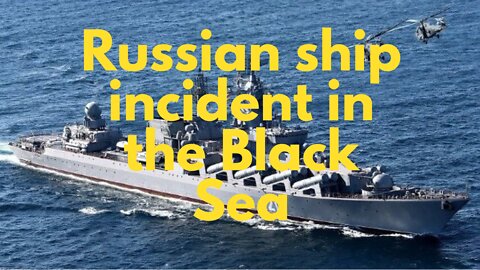 Moskva Russian missile cruiser - Black Sea Incident. My opinion.