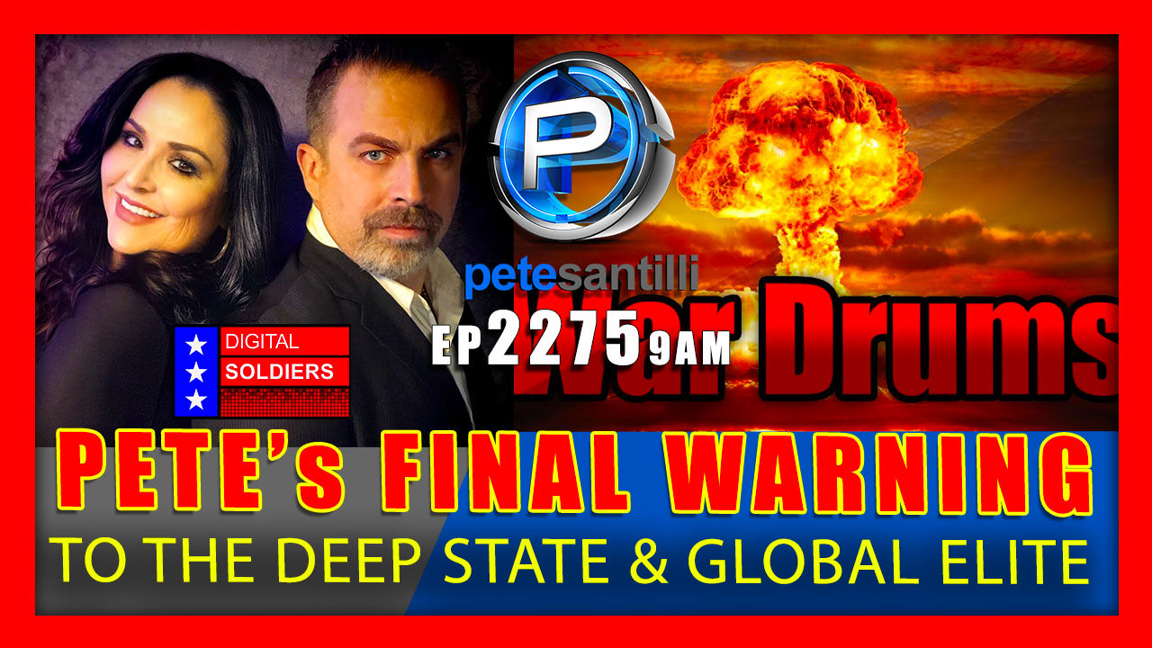 EP 2275-9AM PETE SANTILLI's FINAL WARNING TO THE DEEP STATE & GLOBAL ELITE