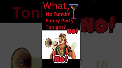 FUNK IT! No Funkin' Funny Party?