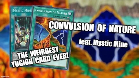 CONVULSION OF NATURE MINE / Yugioh TCG Deck Profile 2022