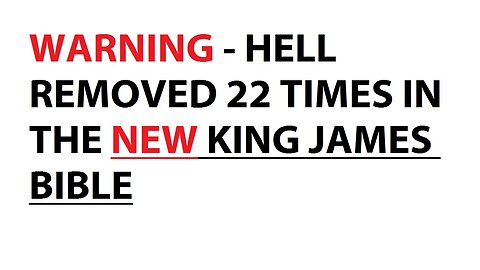 WARNING - HELL REMOVED 22 TIMES IN THE NEW KING JAMES BIBLE