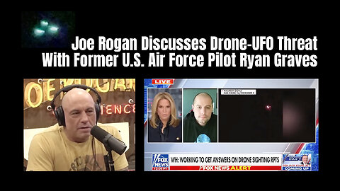 Joe Rogan Discusses Drone-UFO Threat With Former U.S. Air Force Pilot Ryan Graves