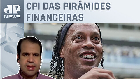 Parlamentares pedem condução coercitiva do ex-jogador Ronaldinho Gaúcho