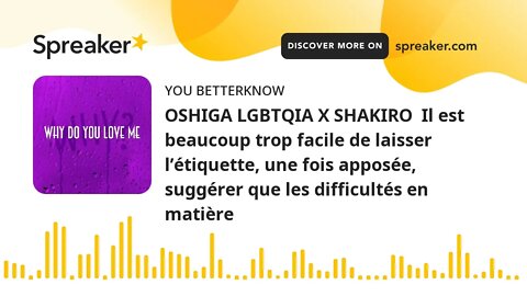 OSHIGA LGBTQIA X SHAKIRO Il est beaucoup trop facile de laisser l’étiquette, une fois apposée, sugg