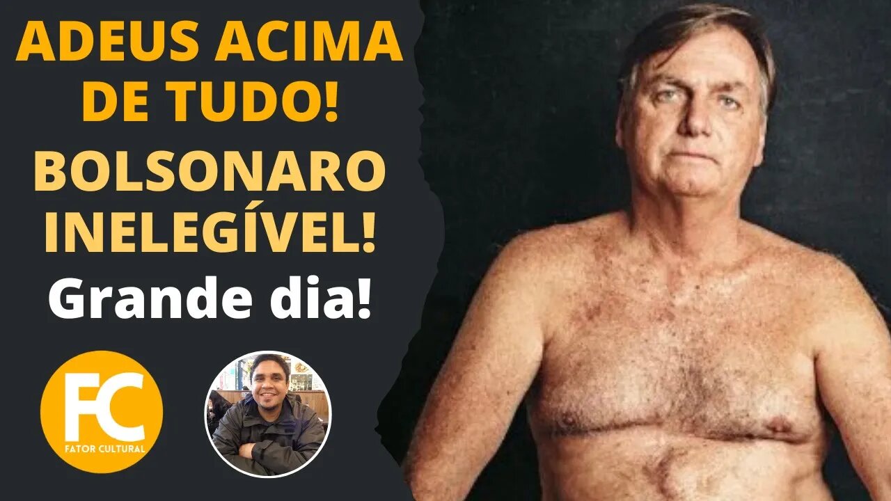 ADEUS ACIMA DE TUDO! Bolsonaro Inelegível! Grande Dia! | FC Ação & Reação