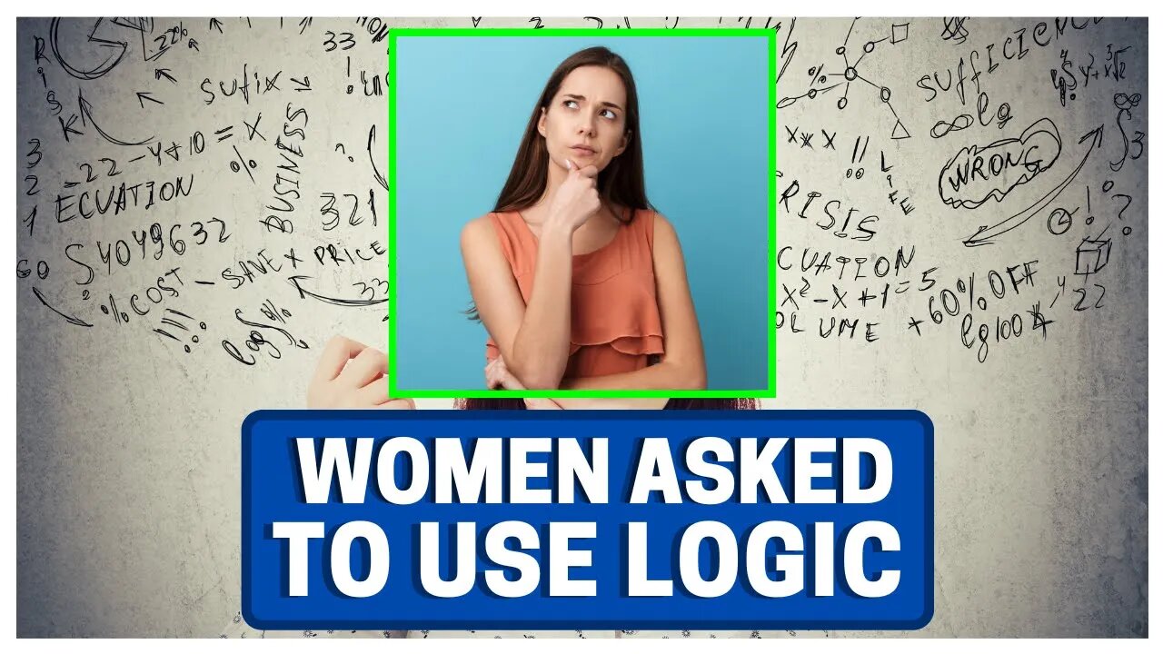 Women Asked To Use Logic (GONE WRONG!)