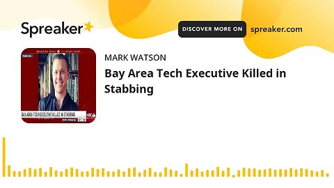 Bay Area Tech Executive Killed in Stabbing (made with Spreaker)