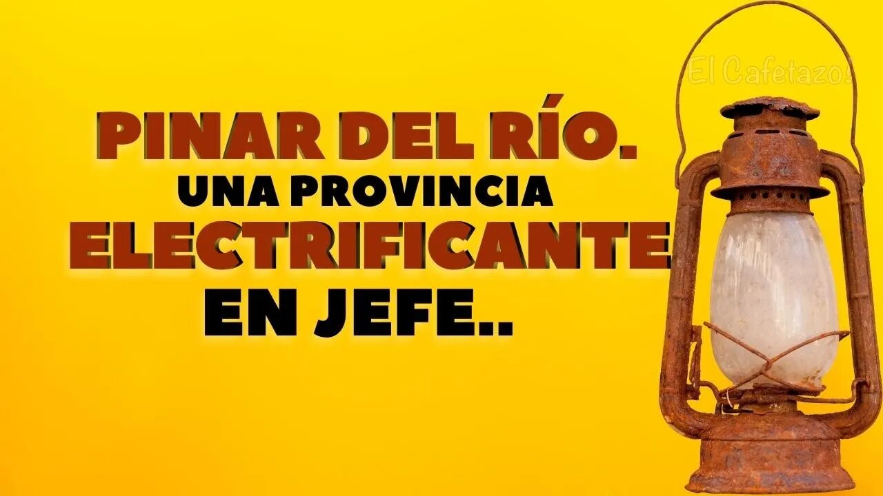 Pinar del Río Electrificante en jefe.