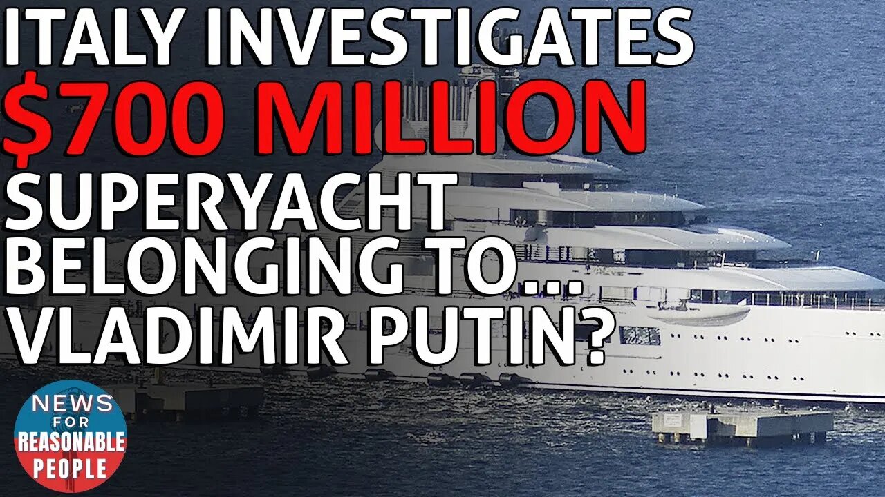 Italian Authorities Investigating $700 Million Superyacht Possibly Belonging to Vladimir Putin