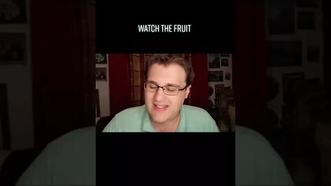 Watch The Fruit