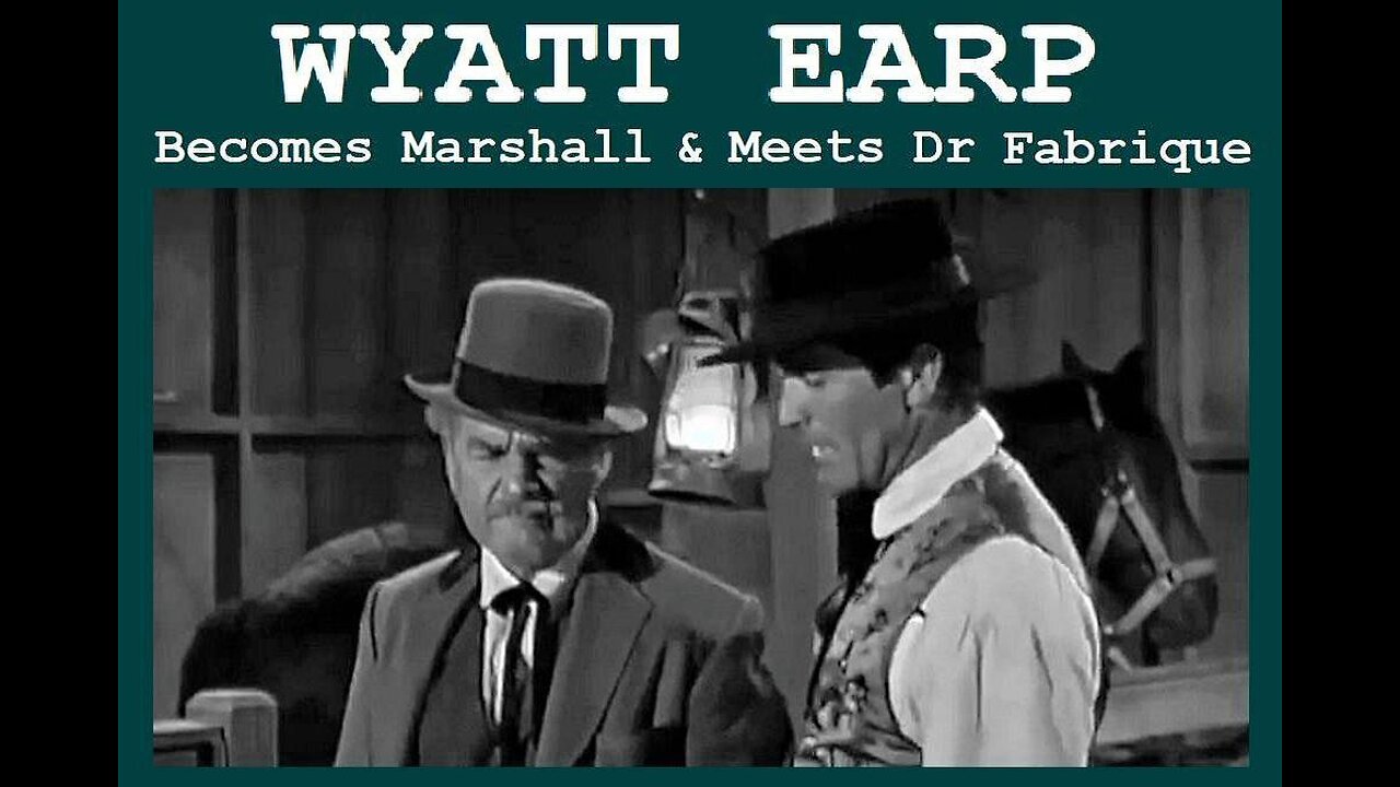 WYATT EARP: WYATT BECOMES A MARSHALL and Meets Cantankerous Dr Fabrique TV SERIES MOVIE