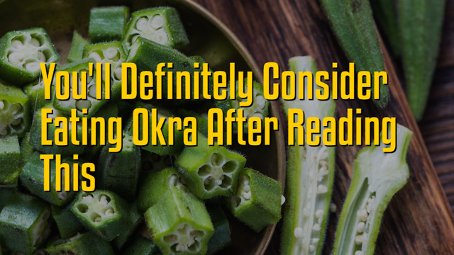 You'll Definitely Consider Eating Okra After Reading This