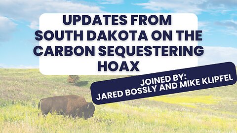 Carbon Sequestering Hoax: Updates from South Dakota with Jared Bossly and Mike Klipfel