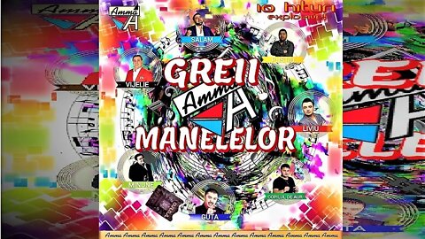 Greii Manelelor by AmmA Music Compilatie Manele Vechi