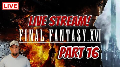 🔴LIVE - Final Fantasy 16 - This Is The End of Our Journey