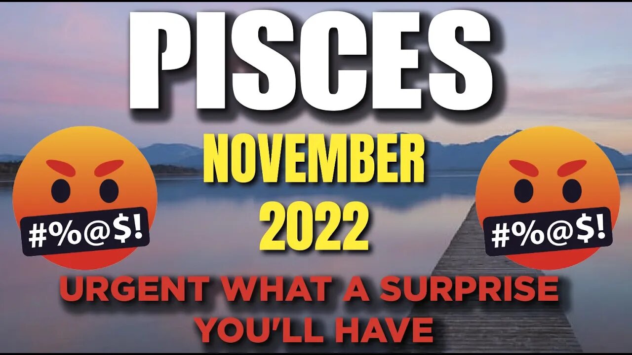 Pisces ♓ 🤬URGENT WHAT A SURPRISE YOU'LL HAVE🤬 Today's Horoscope Pisces ♓ November 2022 ♓ Pisces