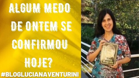 Algum medo de ontem se confirmou hoje? #lucianaventurini #DesenvolvimentoPessoal #ViverMelhor