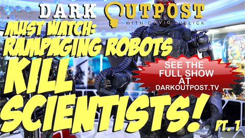 Dark Outpost 03-29-2022 Must Watch: Rampaging Robots Kill Scientists! Pt. 1