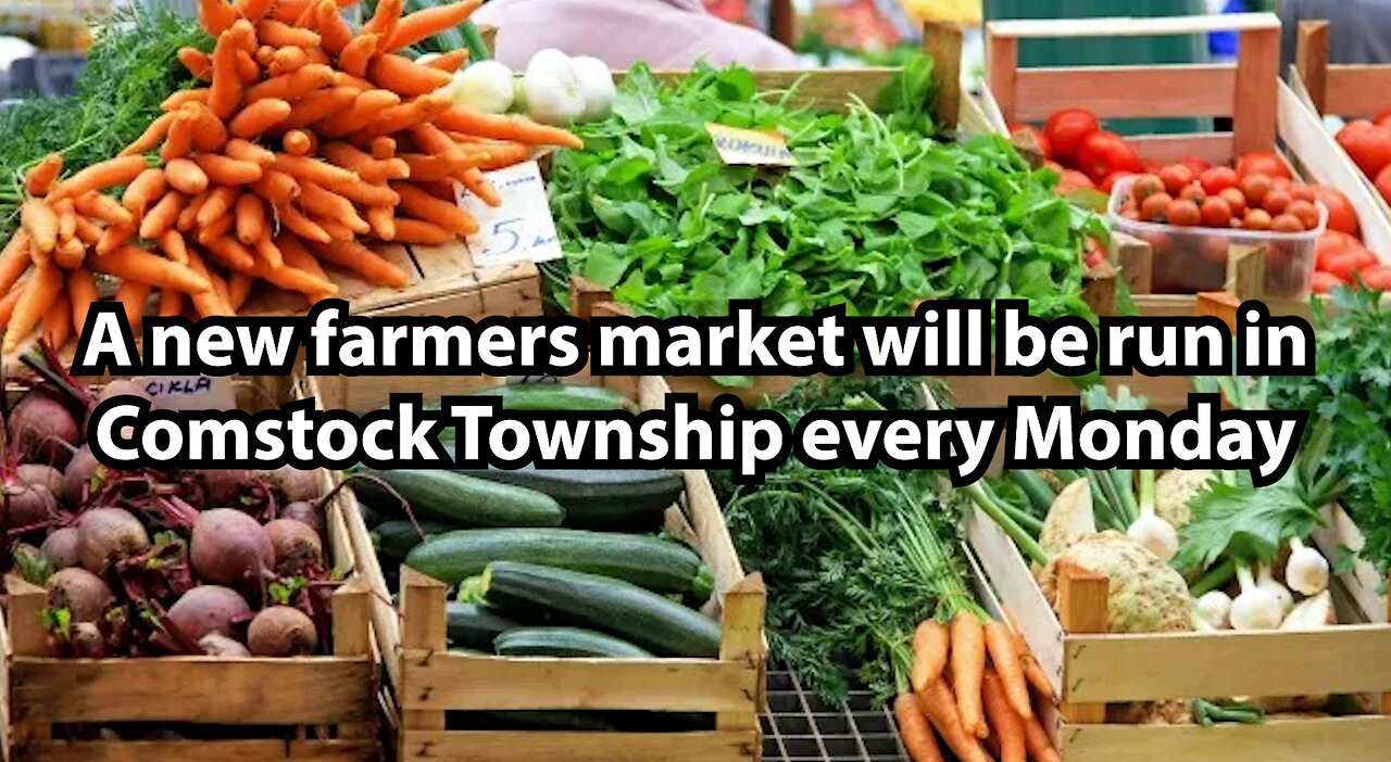 A new farmers market will be run in Comstock Township every Monday