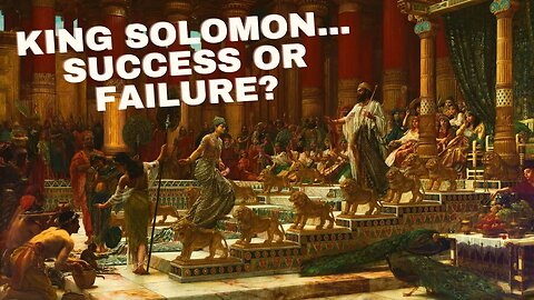 WAS SOLOMON A SUCCESS - OR A FAILURE?