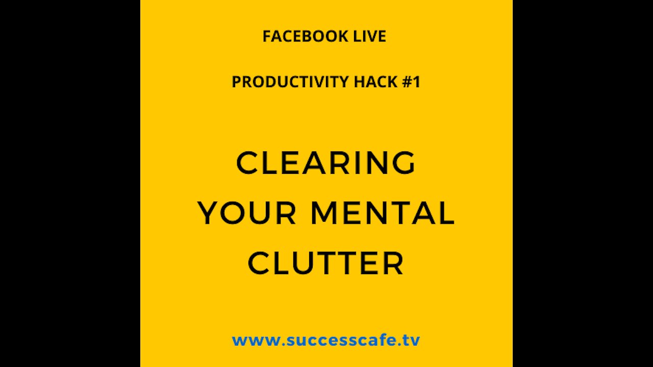 Productivity Hack #1: Clearing Your Mental Clutter