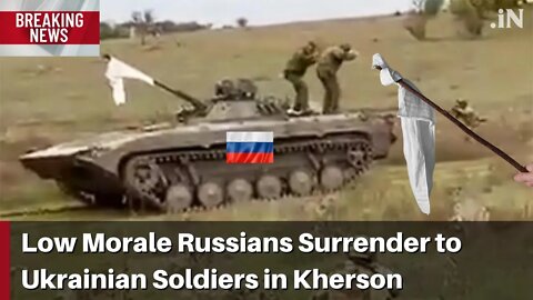 WATCH: Low Morale Desperate Russians Surrender to Ukrainian Soldiers in Kherson