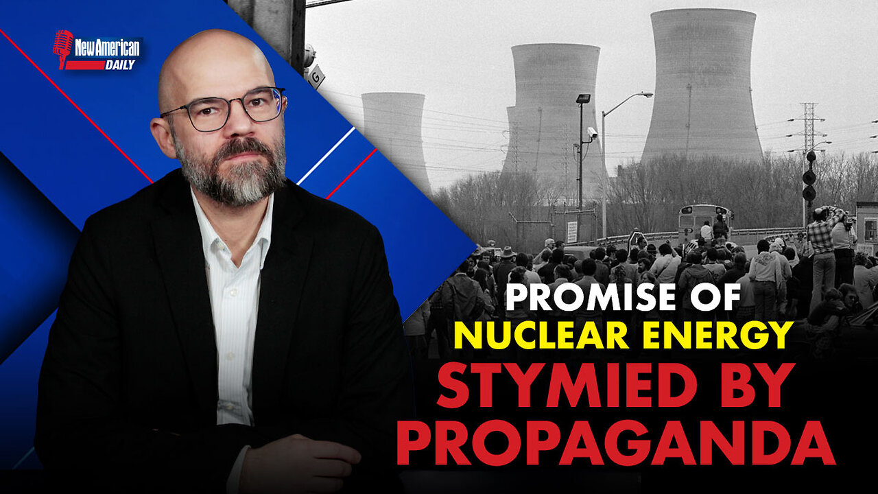 New American Daily | Promise of Nuclear Energy Stymied by Propaganda