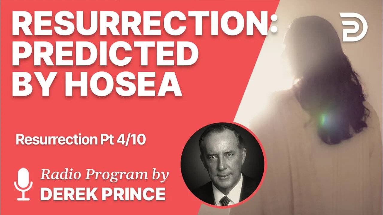 Resurrection 4 of 10 - Resurrection Predicted by Hosea