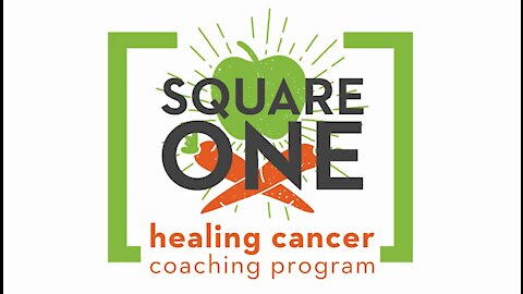 Square One Module 4 - The Anti-Cancer Diet pt 2