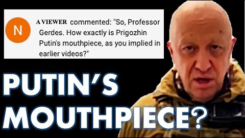 DO YOU STILL BELIEVE PRIGOZHIN WAS PUTIN'S MOUTHPIECE