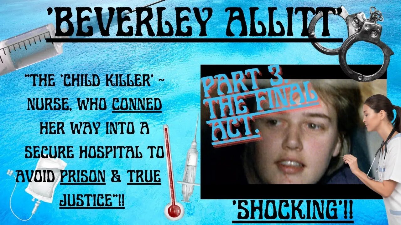 🔎 ‘BEVERLEY ALLITT’ “THE BABY KILLER NURSE, WHO CONNED HER WAY INTO A SECURE HOSPITAL” SHOCKING!!!