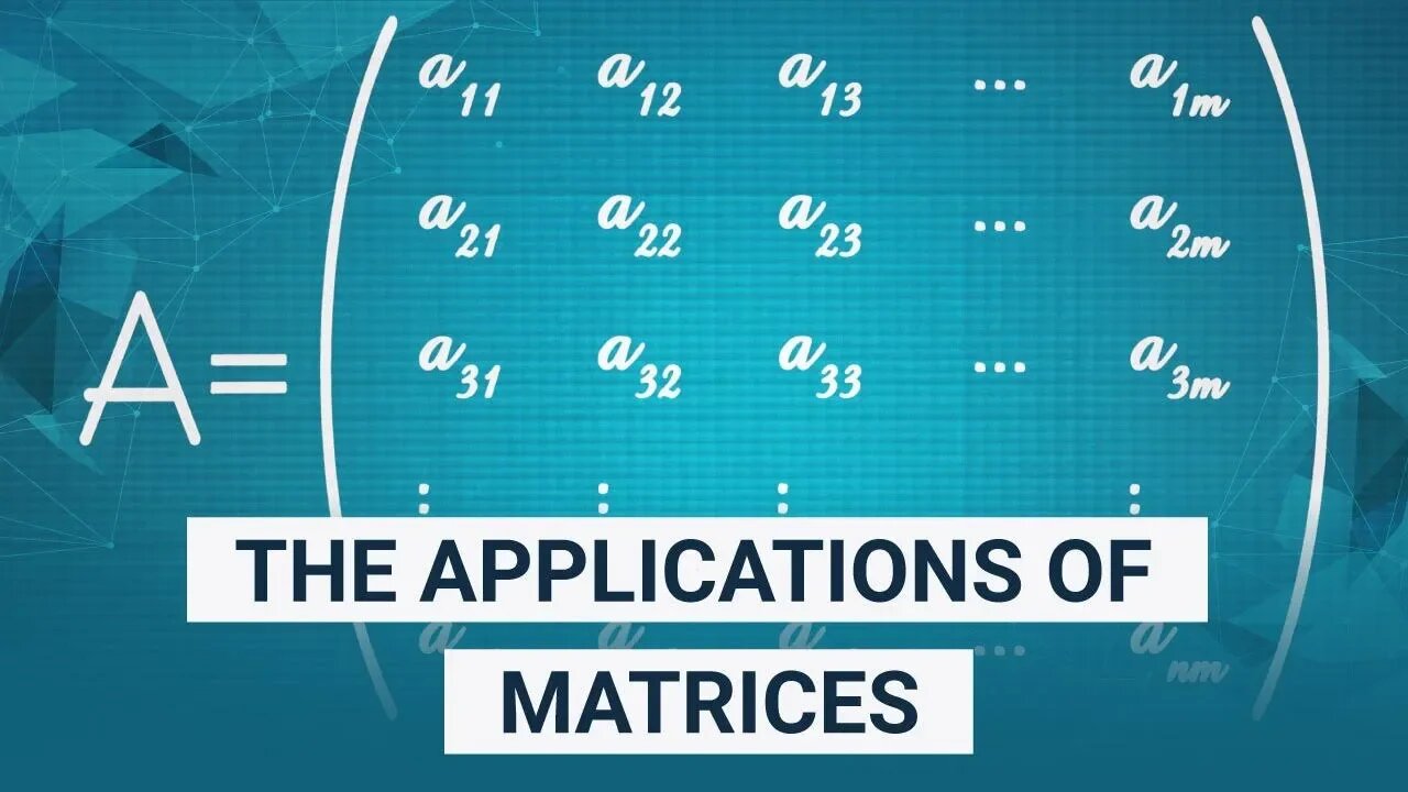 The Applications of Matrices | What I wish my teachers told me way earlier